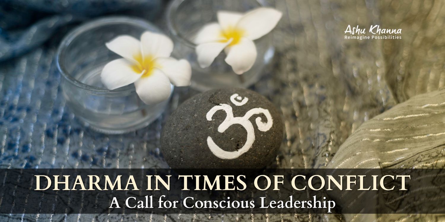 Dharma in Times of Conflict -A Call for Conscious Leadership